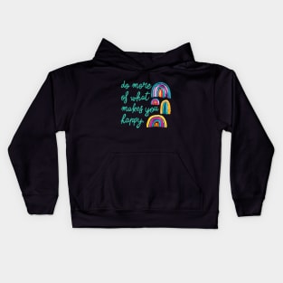 Rainbows - Do more of what makes you happy. Kids Hoodie